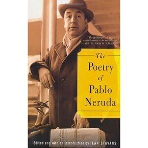 The Poetry of Pablo Neruda -- Pablo Neruda